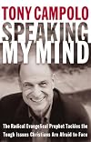 Speaking My Mind: The Radical Evangelical Prophet Tackles the Tough Issues Christians Are Afraid to Face