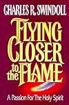 Flying Closer to the Flame: A Passion for the Holy Spirit