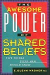 The Awesome Power of Shared Beliefs: Five Things Every Man Should Know