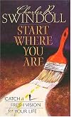 Start Where You Are: Catch a Fresh Vision for Your Life