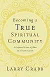 Becoming a True Spiritual Community: A Profound Vision of What the Church Can Be