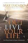 Outlive Your Life: You Were Made to Make A Difference