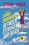 Living Somewhere Between Estrogen and Death