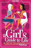 A Girl's Guide to Life: The Real Dish on Growing Up, Being True, and Making Your Teen Years Fabulous!