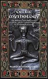 Celtic Mythology: The Nature and Influence of Celtic Myth -- From Druidism to Arthurian Legend