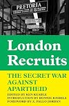 London Recruits: The Secret War Against Apartheid