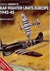RAF Fighter Units: Europe 1942-1945 (Osprey Airwar 10)