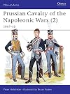 Prussian Cavalry of the Napoleonic Wars 2: 1807-15