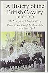 A History of the British Cavalry 1816-1919, Volume 7: The Curragh Incident and the Western Front, 1914