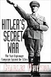 HITLER'S SECRET WAR: The Nazi Espionage Campaigns Against the Allies
