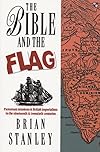 The Bible and the Flag: Protestant Missions and British Imperialism in the Nineteenth and Twentieth Centuries