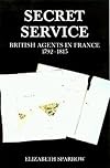 Secret Service: British Agents in France, 1792-1815