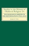The Religious Orders in Pre-Reformation England
