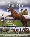 From Leading to Liberty: 100 Training Games Your Horse Will Want to Play