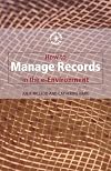 How to Manage Records in the E-Environment (Know How Guides)