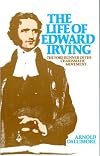 Life of Edward Irving: Fore-Runner of the Charismatic Movement