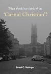 The Carnal Christian: What Should We Think of the Carnal Christian?