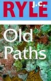 Old Paths: Being Plain Statements of Some of the Weightier Matters of Christianity