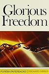 Glorious Freedom: The Excellency of the Gospel above the Law