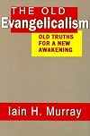 The Old Evangelicalism: Old Truths for a New Awakening