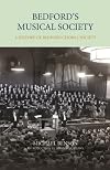 Bedford's Musical Society: A History of Bedford Choral Society