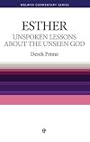 Unspoken Lessons about the Unseen God: Esther Simply Explained (Welwyn Commentary) (Welwyn Commentaries)