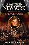 A Pastor in New York: The Life and Times of Spencer Houghton Cone