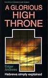 A Glorious High Throne: Hebrews Simply Explained