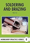 Soldering and Brazing (Workship Practice, No 9) (Workship Practice, No 9) (Workshop Practice Series)