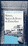 Slaves, Spices and Ivory in Zanzibar: Integration of an East African Commercial Empire into the World Economy, 1770-1873