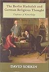 Berlin Haskalah and German Religious Thought: Orphans of Knowledge (Parkes-Wiener Series)