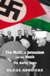 The Mufti of Jerusalem and the Nazis: The Berlin Years