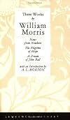 Three Works by William Morris : A Dream of John Ball / The Pilgrims of Hope / News from Nowhere
