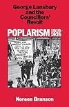 Poplarism, 1919-25: George Lansbury and the Councillors' Revolt
