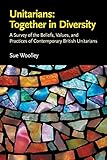 Unitarians Together In Diversity A Survey Of The Beliefs Values And Practices Of Contemporary British Unitarians