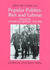 Popular Politics, Riot and Labour: Essays in Liverpool History, 1790-1940 (Liverpool Historical Studies)