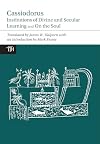 Cassiodorus: "Institutions of Divine and Secular Learning" and "On the Soul"