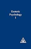 Esoteric Psychology Vol 1 A Treatise On The Seven Rays