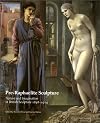 Pre-Raphaelite Sculpture: Nature and Imagination in British Sculpture, 1848-1914