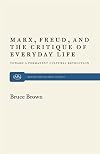 Marx, Freud, and the Critique of Everyday Life: Toward a Permanent Cultural Revolution