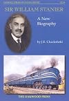 Sir William Stanier: A New Biography (Oakwood Library of Railway History)