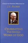 Celebrating the Saving Work of God: Volume 1 (J.I. Packer Collection)