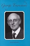 George Townshend: Hand of the Cause of God: (Sometime Canon of St. Patrick's Cathedral, Dublin, Archdeacon of Clonfert)