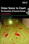 Crime Scene to Court: The Essentials of Forensic Science
