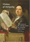 Visions of Antiquity: The Society of Antiquaries of London 1707-2007 (Archaeologia)