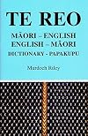Te Reo: Maori-English and English-Maori Dictionary