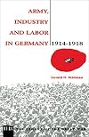 Army, Industry, and Labor in Germany, 1914-1918