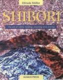 Shibori The Art Of Fabric Tying Folding Pleating And Dyeing