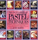 The Encyclopedia Of Pastel Techniques A Unique Az Directory Of Pastelpainting Techniques Plus Guidance On How Best To Use Them