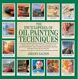 Encyclopedia Of Oil Painting Techniques The A Unique Stepbystep Visual Directory Of All The Key Oilpainting Techniques